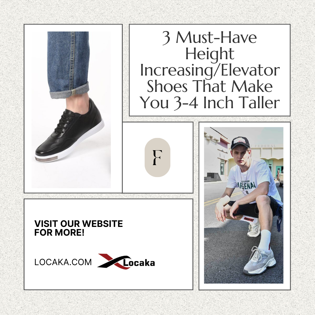 3 Must-Have Height-Increasing/Elevator Shoes That Make You 3-4 Inch Taller