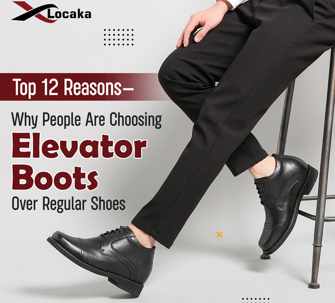Top 12 Reasons– Why People Are Choosing Elevator Boots Over Regular Shoes